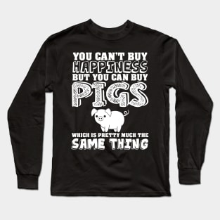 Can't buy happiness buy pigs which is the same Long Sleeve T-Shirt